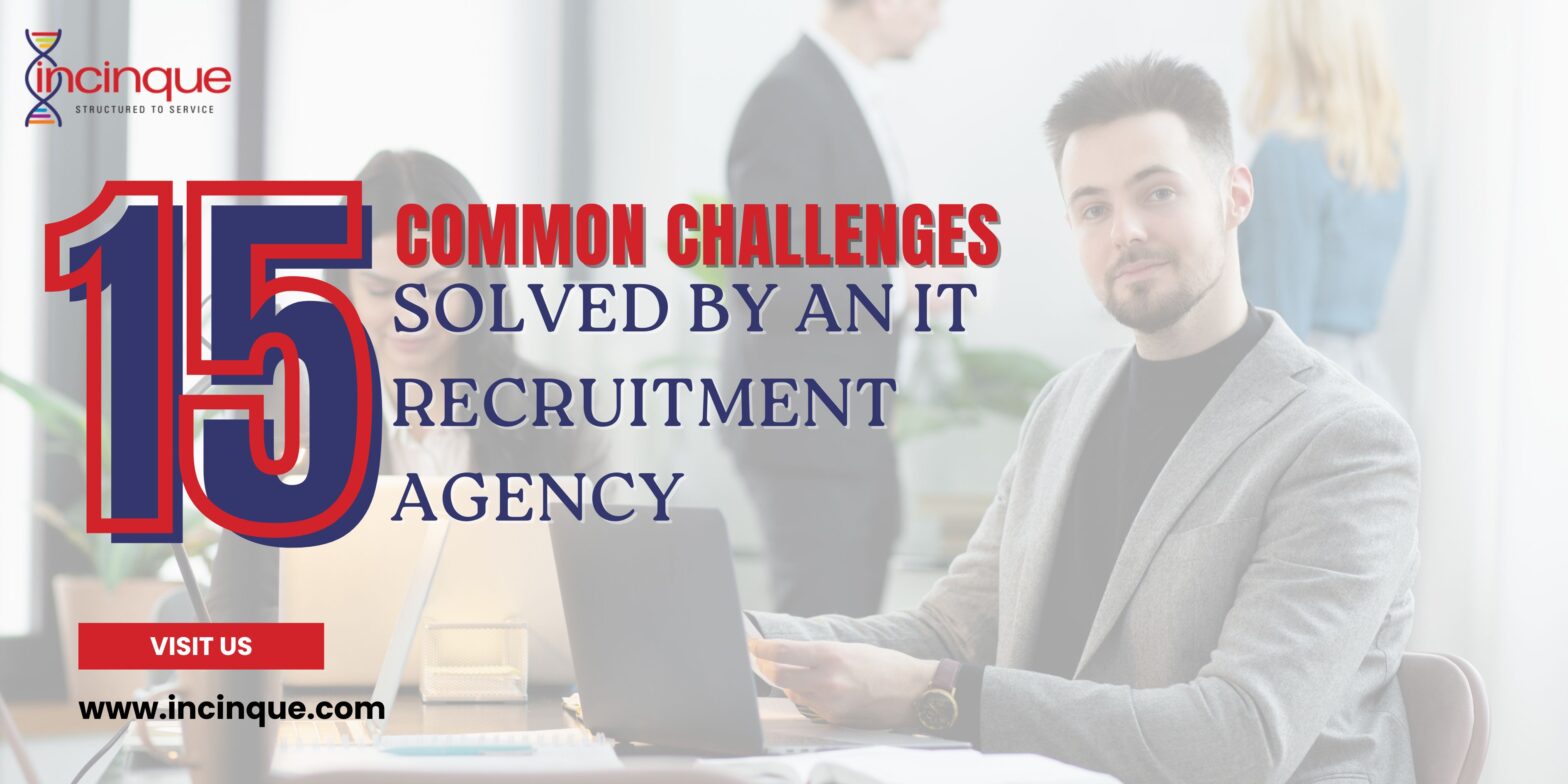 15 Common Challenges Solved by an IT Recruitment Agency