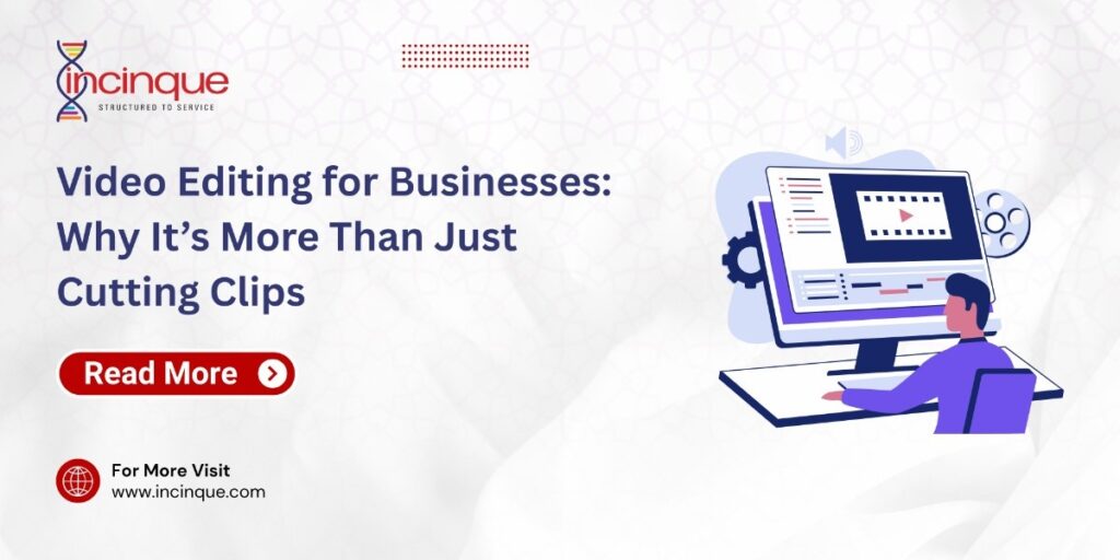Video Editnig for Businesses: Why its more than just Cutting clips