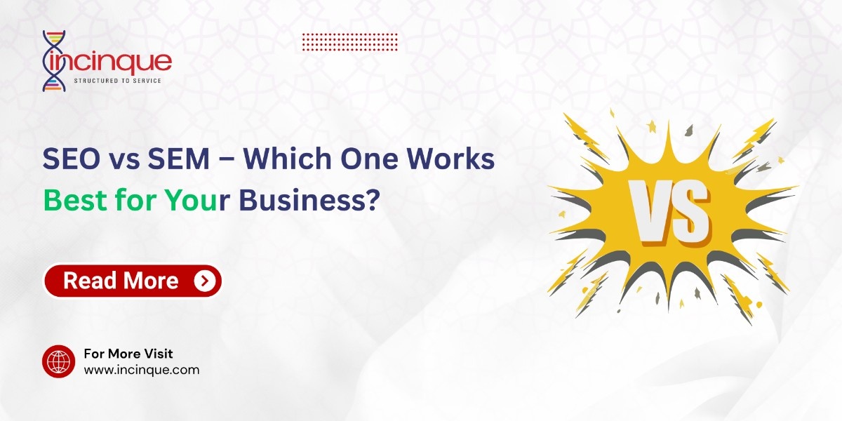 SEO vs SEM - Whaich One Works Bestfor your Business?